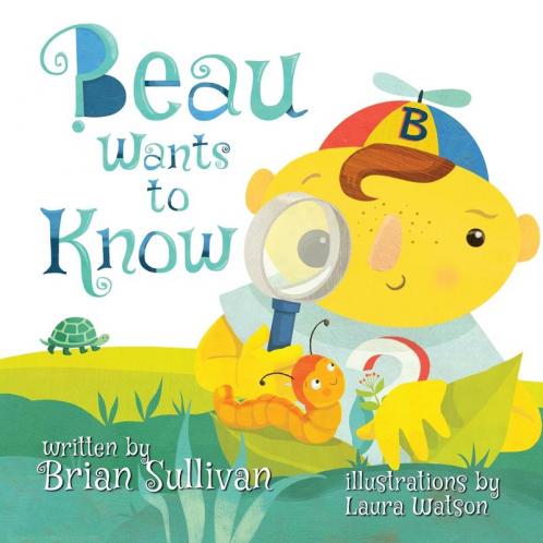 Beau Wants to Know -- (Children's Picture Book Whimsical Imaginative Beautiful Illustrations Stories in Verse)