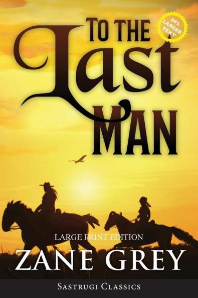 To the Last Man (Annotated Large Print) (Sastrugi Press Classics Large Print)