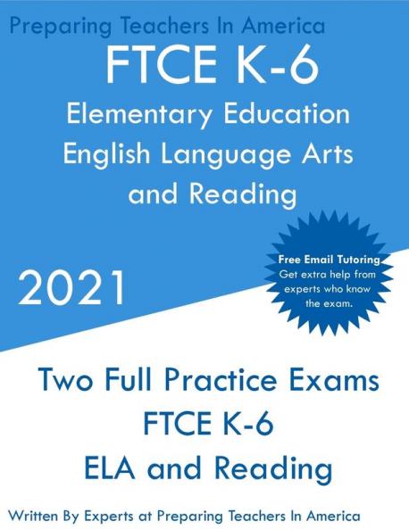 FTCE K-6 Elementary Education - English Language Arts and Reading: Two Full Practice Exam - Free Online Tutoring - Updated Exam Questions