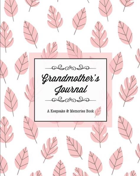 Grandmother's Journal A Keepsake & Memories Book: From Grandmother To Grandchild Mother's Day Gift Mom Mother Memory Stories Prompts Notebook Diary