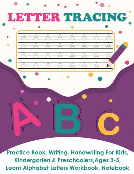 Letter Tracing: Practice Book Writing Page Handwriting For Kids Kindergarten & Preschoolers Ages 3-5 Learn & Write Uppercase & Lowercase Pages Alphabet Letters Workbook Notebook