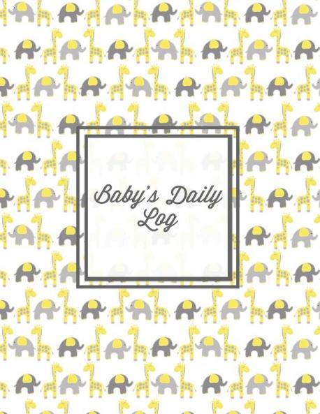 Baby's Daily Log: Baby Tracker Book Schedules Track Sleep Diaper & Feedings Health Logbook Shower Gift Record Newborn Firsts Journal For Parents Newborn Keepsake Logbook