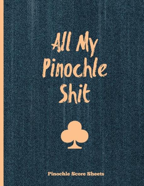 Pinochle Score Sheets All My Pinochle Shit: Keep Track Of Playing Games & Scores Scoring Card Family Game Night Notebook Journal