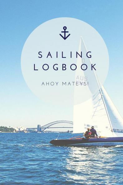 Sailing Log Book: Record Captains Travel Sailboat Trip Boat Notebook Gift Journal