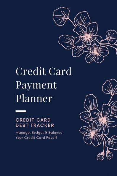 Credit Card Payment Planner: Payoff Credit Card Account Debt Tracker Track Personal Details Budget And Balance Logbook