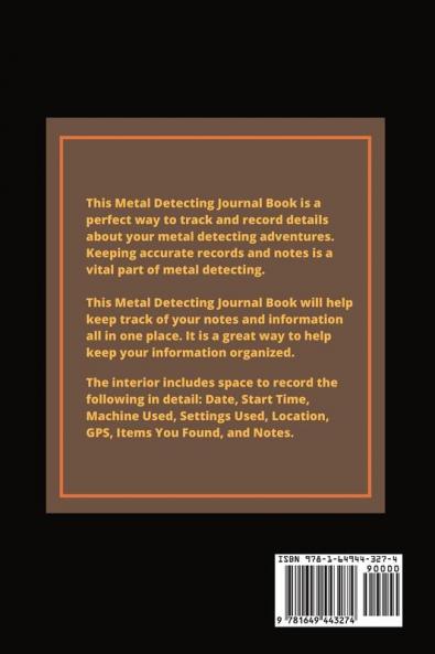 Metal Detecting Journal: Record Detector Machine & Settings Used Keep Track Of Treasure Finds & Items Found Pages Log Location Notes Detectorists Gift Notebook Book