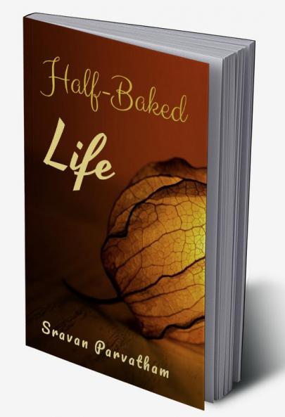 Half-Baked Life
