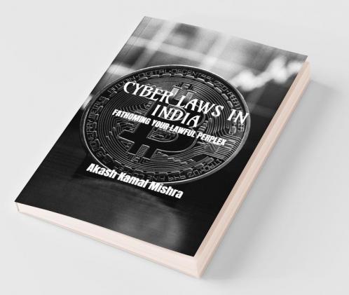 Cyber Laws In India - Fathoming Your Lawful Perplex