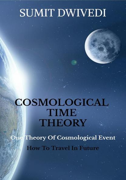 COSMOLOGICAL TIME THEORY : One Theory of Cosmological Event (How to Travel in Future)