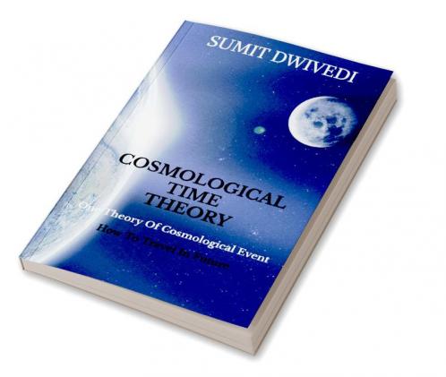 COSMOLOGICAL TIME THEORY : One Theory of Cosmological Event (How to Travel in Future)