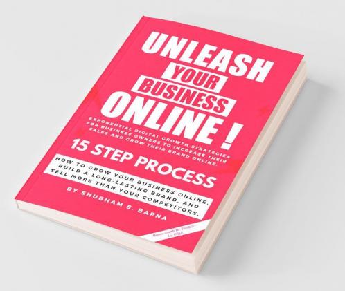 Unleash Your Business Online!: 15 Step Process To Unleash Your Business Online!