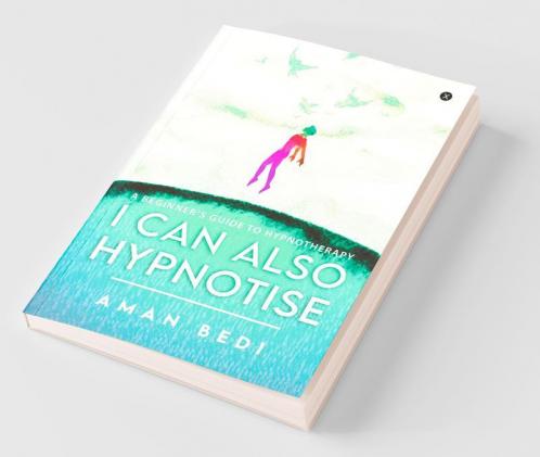 I Can Also Hypnotise : A Beginner’S Guide To Hypnotherapy