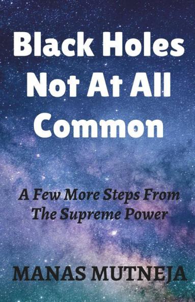Black Holes Not At All Common: A Few More Steps From The Supreme Power