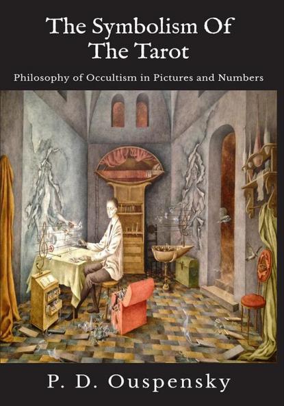 The Symbolism of the Tarot : Philosophy of Occultism in Pictures and Numbers