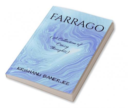 FARRAGO : A Collection of Crazy Thoughts