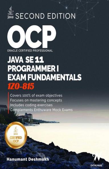 Ocp Oracle Certified Professional Java Se 11 Programmer I Exam Fundamentals 1Z0-815 : Study Guide For Passing The Ocp Java 11 Developer Certification Part 1 Exam 1Z0-815