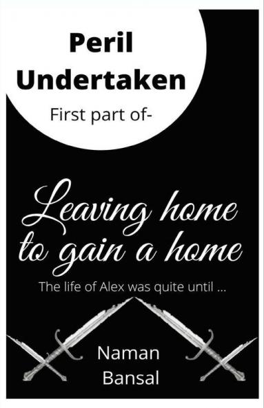 Peril Undertaken: First Part Of The Series - Leaving Home To Gain A Home.