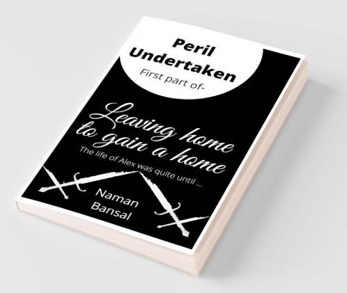 Peril Undertaken: First Part Of The Series - Leaving Home To Gain A Home.