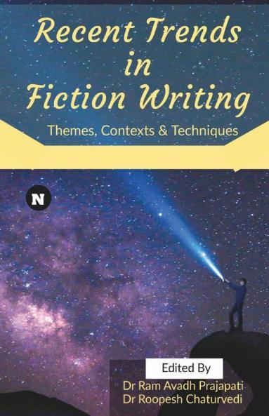Recent Trends In Fiction Writing: Themes Contexts And Techniques