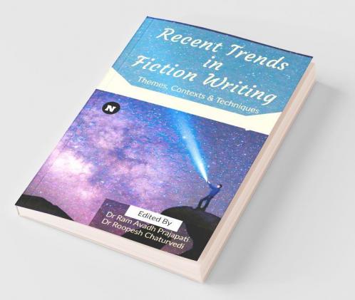 Recent Trends In Fiction Writing: Themes Contexts And Techniques