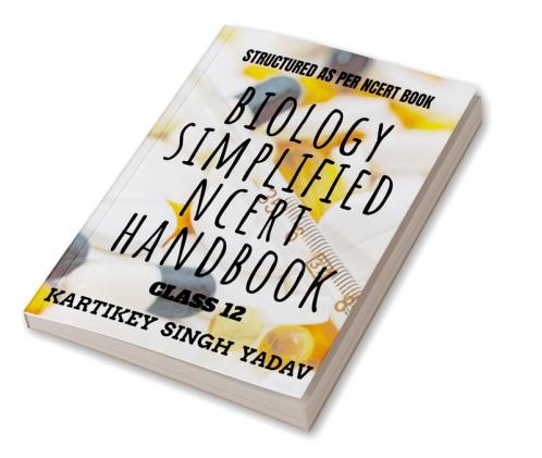 BIOLOGY SIMPLIFIED NCERT : A MUST FOR NEET UG PREPARING STUDENTS