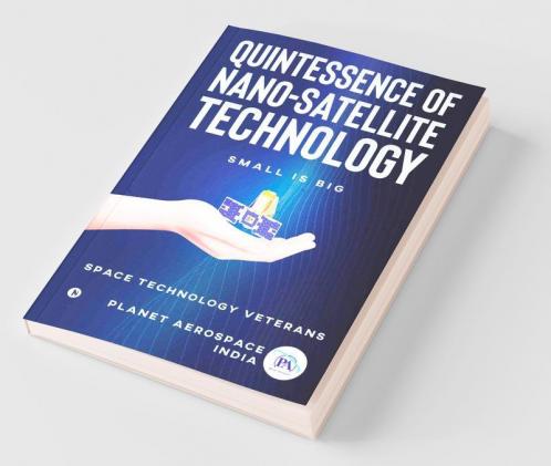 Quintessence Of Nano-Satellite Technology: Small Is Big