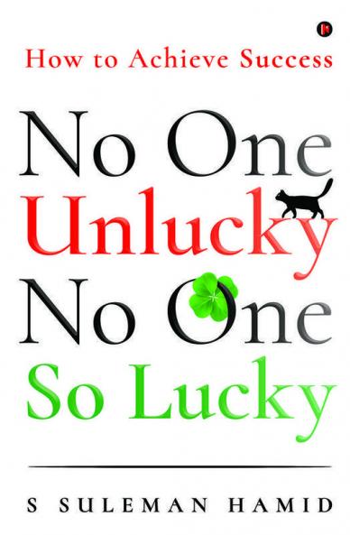 No One Unlucky No One So Lucky!: How To Achieve Success
