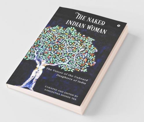 The Naked Indian Woman: The Voices Of The Unheard Daughters Of India