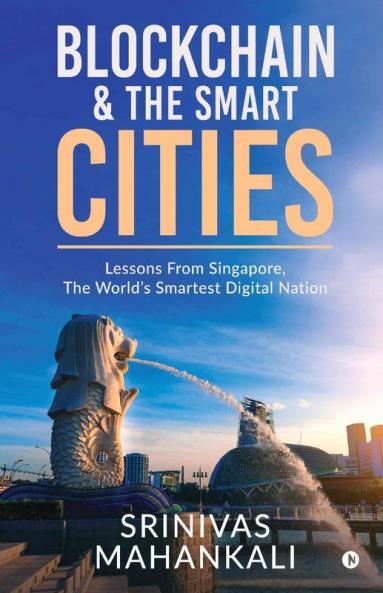 Blockchain And The Smart Cities : Lessons From Singapore The World’S Smartest Digital Nation