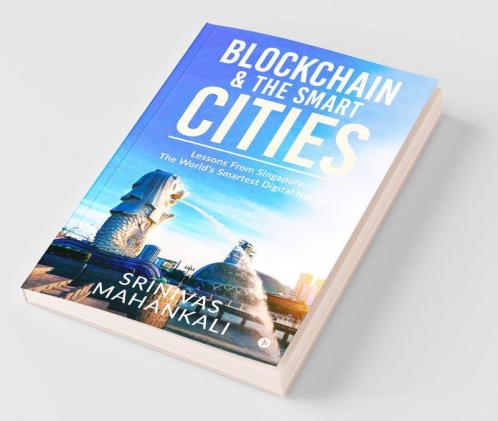 Blockchain And The Smart Cities : Lessons From Singapore The World’S Smartest Digital Nation