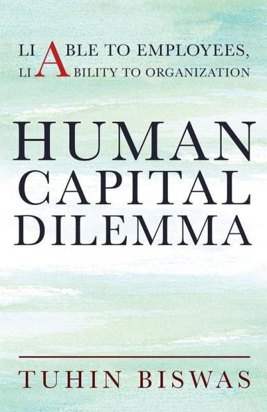 Human Capital Dilemma : Liable To Employees Liability To Organization