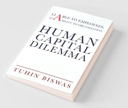 Human Capital Dilemma : Liable To Employees Liability To Organization