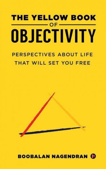 The Yellow Book Of Objectivity : Perspectives About Life That Will Set You Free