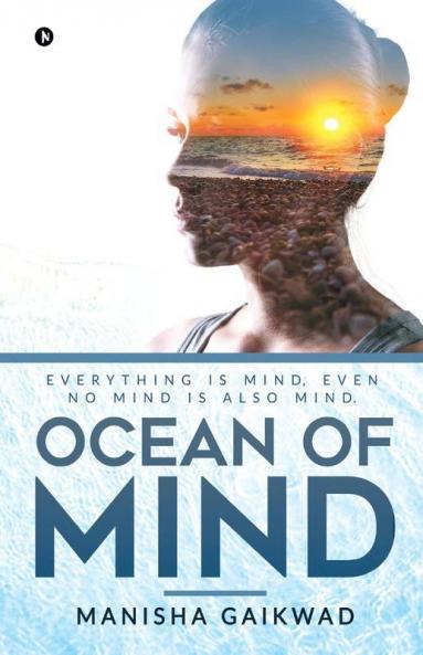 Ocean Of Mind: Everything Is Mind Even No Mind Is Also Mind.
