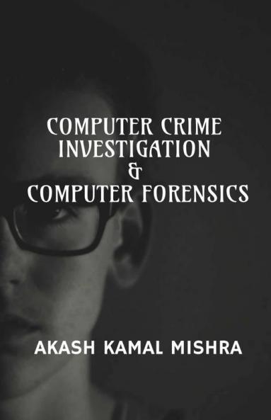 Computer Crime Investigation & Computer Forensics