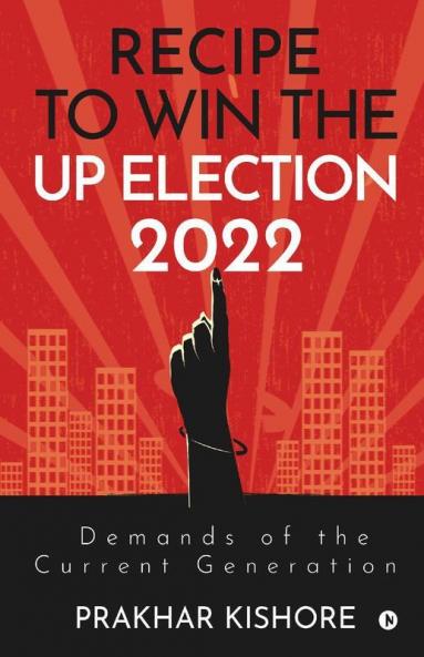 Recipe To Win The Up Election 2022: Demands Of The Current Generation