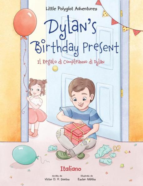Dylan's Birthday Present / Il Regalo Di Compleanno Di Dylan - Italian Edition: 1 (Little Polyglot Adventures)