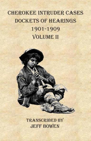 Cherokee Intruder Cases Dockets of Hearings 1901-1909   Volume II