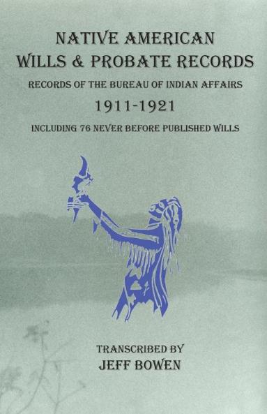 Native American Wills and Probate Records 1911-1921 Records of the Bureau of Indian Affairs