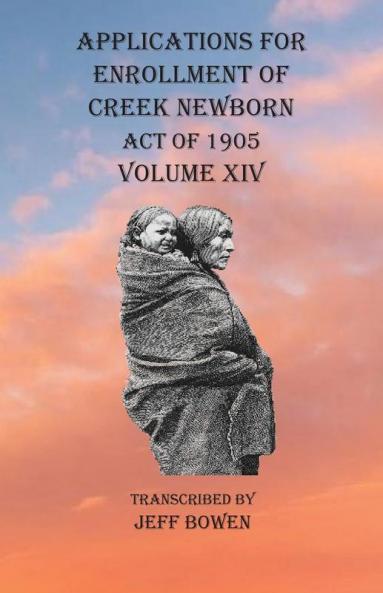 Applications For Enrollment of Creek Newborn Act of 1905    Volume XIV