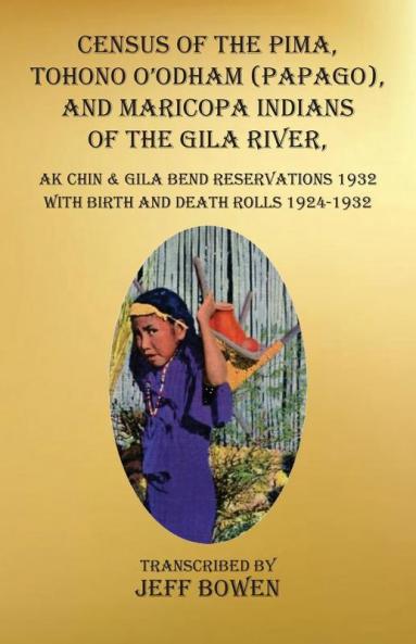 Census of the Pima Tohono O'odham (Papago) and Maricopa Indians of the Gila River Ak Chin & Gila Bend Reservations 1932