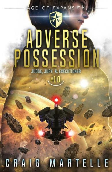 Adverse Possession: A Space Opera Adventure Legal Thriller: 10 (Judge Jury Executioner)