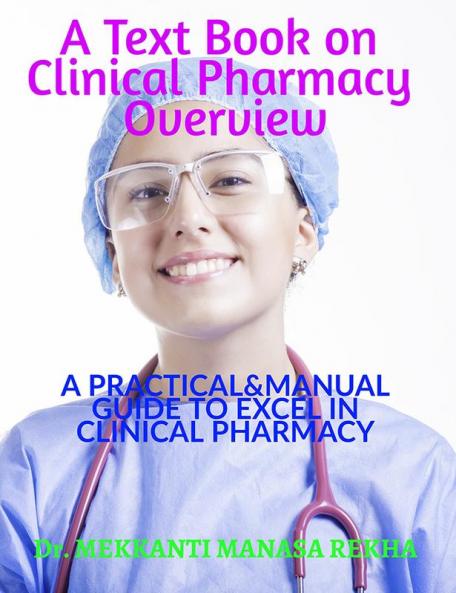 A TEXT BOOK ON CLINICAL PHARMACY OVERVIEW : A PRACTICAL&MANUAL GUIDE TO EXCEL IN THE FIELD OF CLINICAL PHARMACY