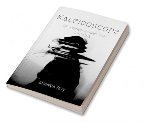 Kaleidoscope : Of Women Behind The Curtains