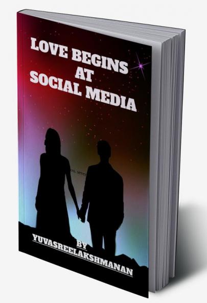 LOVE BEGINS AT SOCIAL MEDIA : In this book you can read and how love bigins at social Media and how they love each other and how they united together