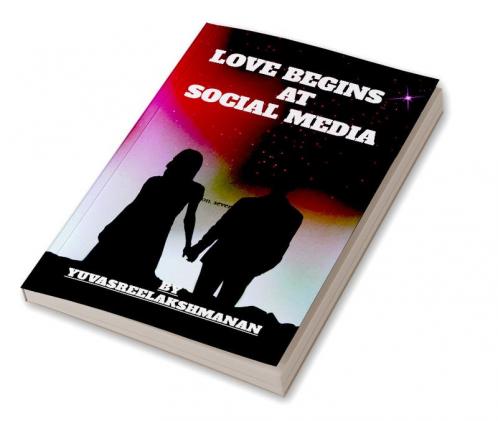 LOVE BEGINS AT SOCIAL MEDIA : In this book you can read and how love bigins at social Media and how they love each other and how they united together