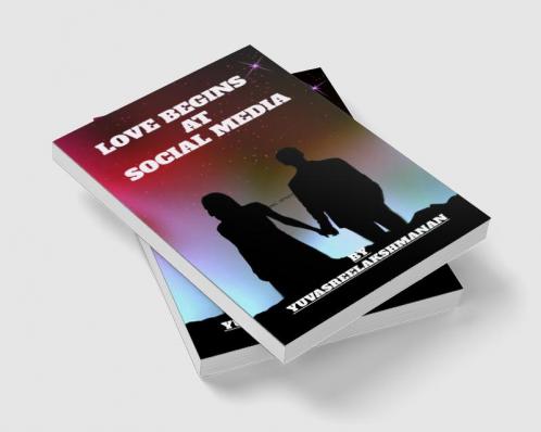 LOVE BEGINS AT SOCIAL MEDIA : In this book you can read and how love bigins at social Media and how they love each other and how they united together
