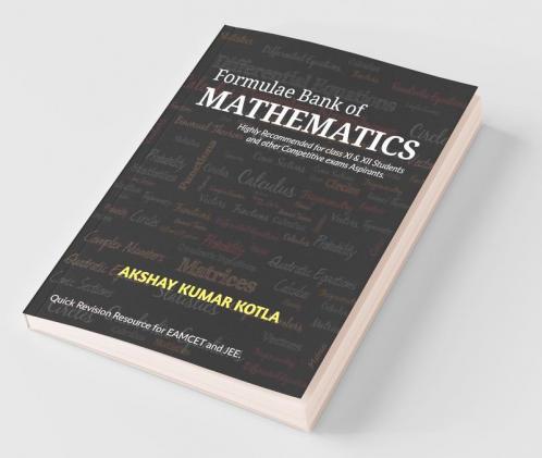 Formulae Bank Of Mathematics Highly Recommended For Class Xi And Xii Students And Other Competition Exams Aspirants.
