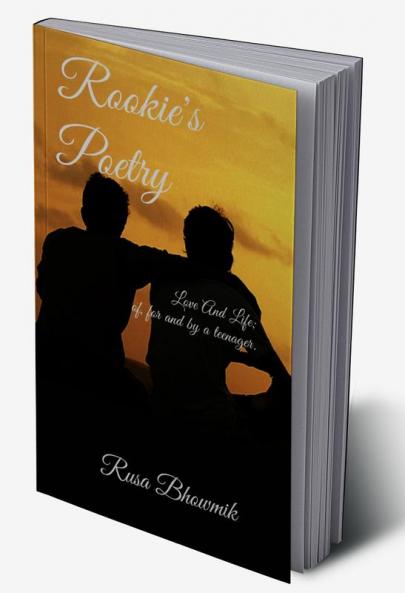 Rookie's Poetry : Love And Life; of for and by a teenager.