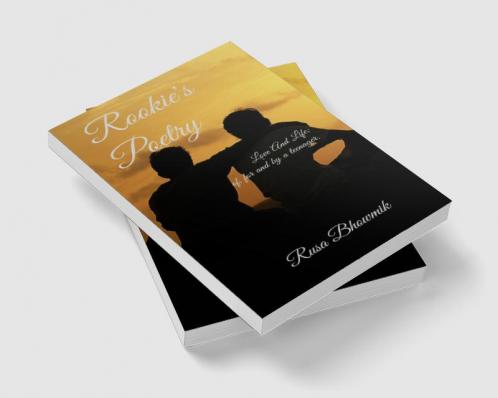 Rookie's Poetry : Love And Life; of for and by a teenager.